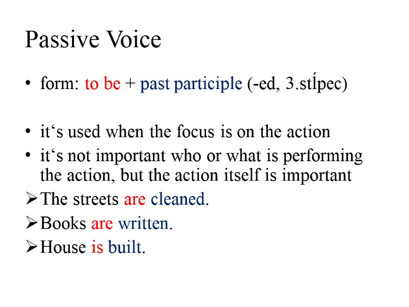 Passive Voice form: to be + past participle (-ed, 3.stĺpec)  it‘s used when